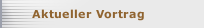 Aktueller Vortrag