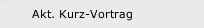 Akt. Kurz-Vortrag